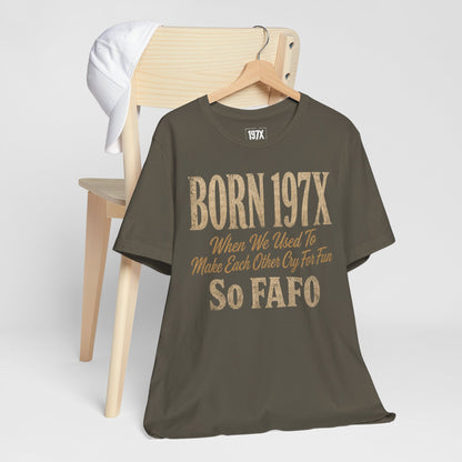 Born 197X So FAFO