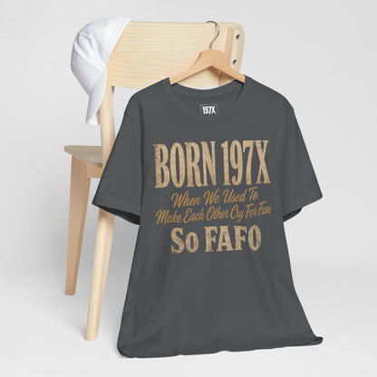 Born 197X So FAFO