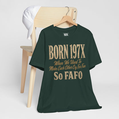 Born 197X So FAFO