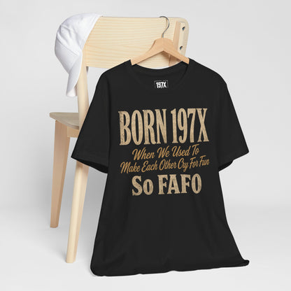 Born 197X So FAFO