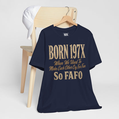 Born 197X So FAFO