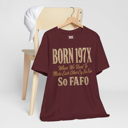 Born 197X So FAFO